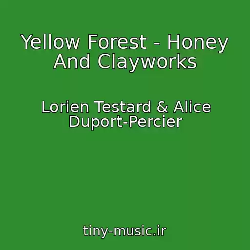 کاور آهنگ Yellow Forest - Honey And Clayworks از Lorien Testard & Alice Duport-Percier