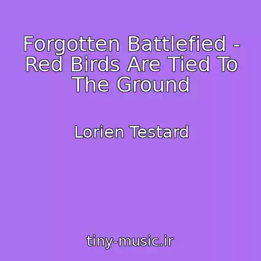 کاور آهنگ Forgotten Battlefied - Red Birds Are Tied To The Ground از Lorien Testard