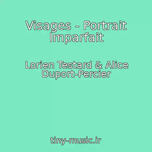 کاور آهنگ Visages - Portrait Imparfait از Lorien Testard & Alice Duport-Percier