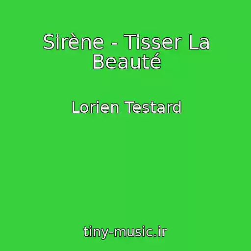 کاور آهنگ Sirène - Tisser La Beauté از Lorien Testard