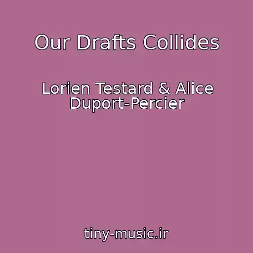 کاور آهنگ Our Drafts Collides  از Lorien Testard & Alice Duport-Percier
