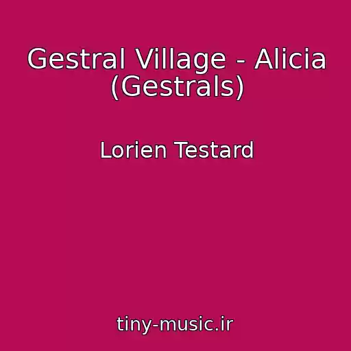 کاور آهنگ Gestral Village - Alicia (Gestrals) از Lorien Testard