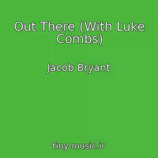کاور آهنگ Out There (With Luke Combs) از Jacob Bryant