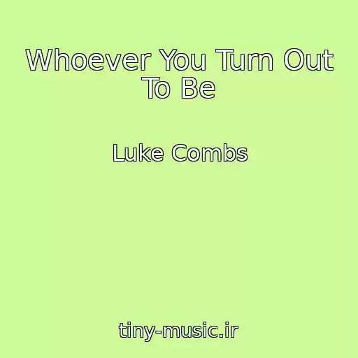 کاور آهنگ Whoever You Turn Out To Be از Luke Combs