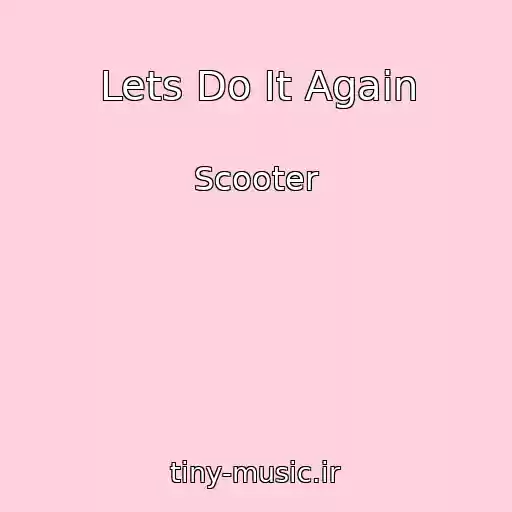 کاور آهنگ Lets Do It Again از Scooter