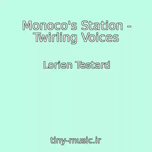کاور آهنگ Monoco's Station - Twirling Voices از Lorien Testard