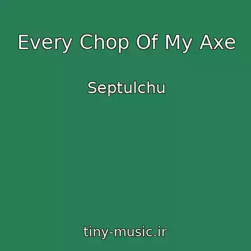 کاور آهنگ Every Chop Of My Axe از Septulchu