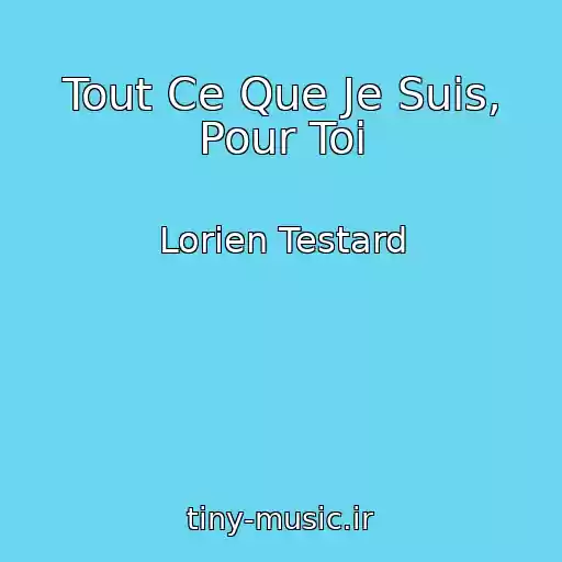 کاور آهنگ Tout Ce Que Je Suis, Pour Toi  از Lorien Testard