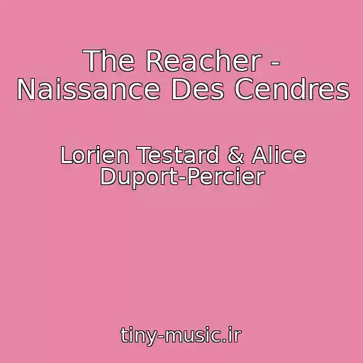کاور آهنگ The Reacher - Naissance Des Cendres از Lorien Testard & Alice Duport-Percier