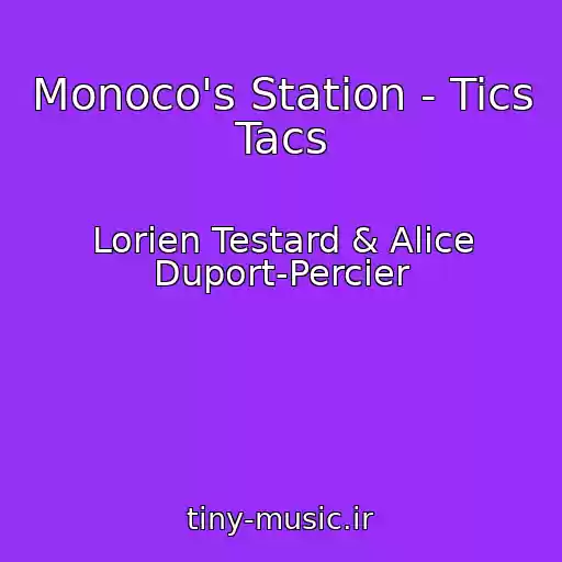 کاور آهنگ Monoco's Station - Tics Tacs از Lorien Testard & Alice Duport-Percier