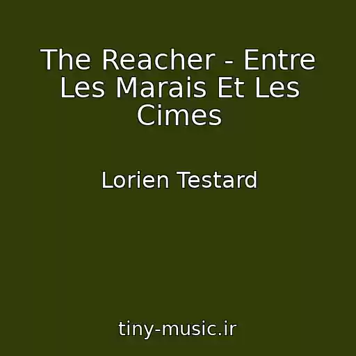 کاور آهنگ The Reacher - Entre Les Marais Et Les Cimes از Lorien Testard