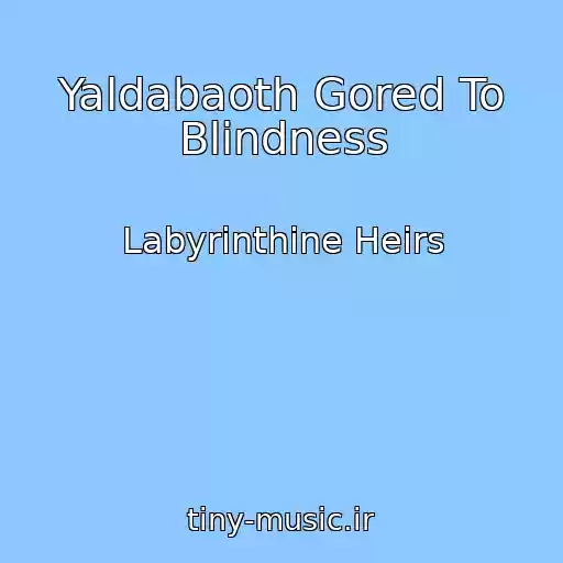 کاور آهنگ Yaldabaoth Gored To Blindness از Labyrinthine Heirs