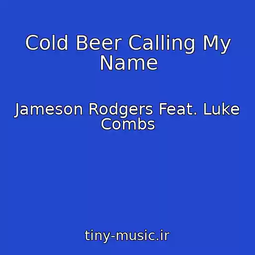 کاور آهنگ Cold Beer Calling My Name از Jameson Rodgers Feat. Luke Combs