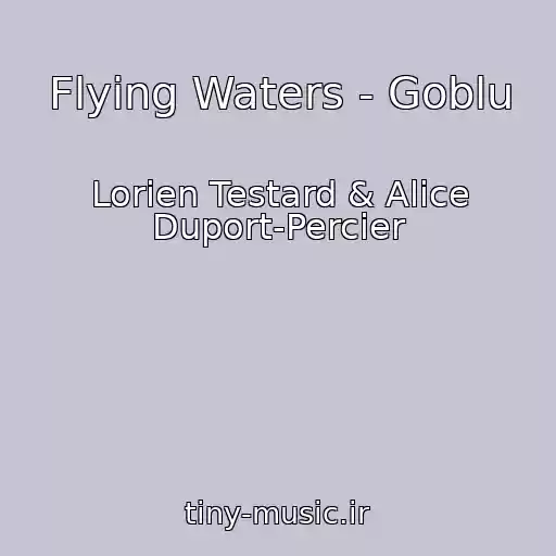 کاور آهنگ Flying Waters - Goblu از Lorien Testard & Alice Duport-Percier