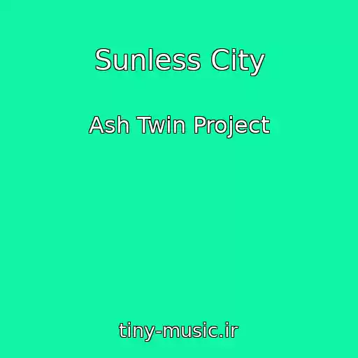 کاور آهنگ Sunless City از Ash Twin Project