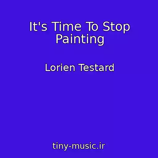 کاور آهنگ It's Time To Stop Painting از Lorien Testard