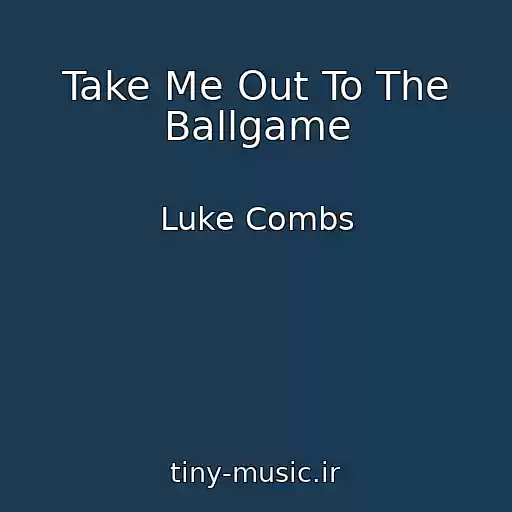 کاور آهنگ Take Me Out To The Ballgame از Luke Combs