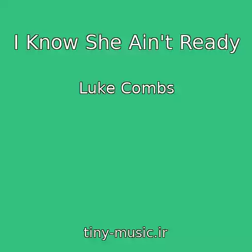 کاور آهنگ I Know She Ain't Ready از Luke Combs