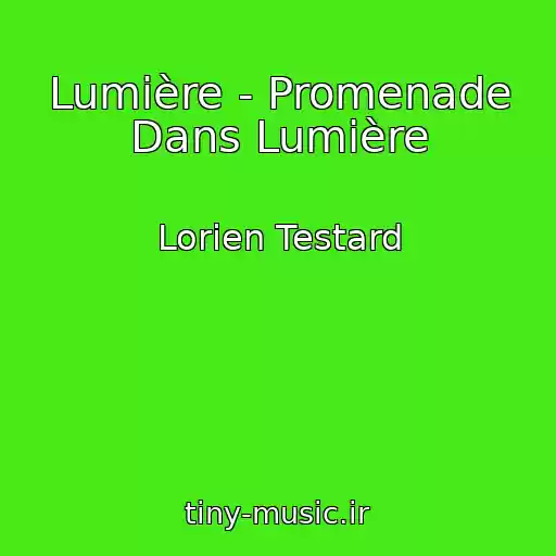 کاور آهنگ Lumière - Promenade Dans Lumière از Lorien Testard