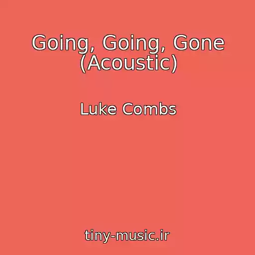 کاور آهنگ Going, Going, Gone (Acoustic) از Luke Combs