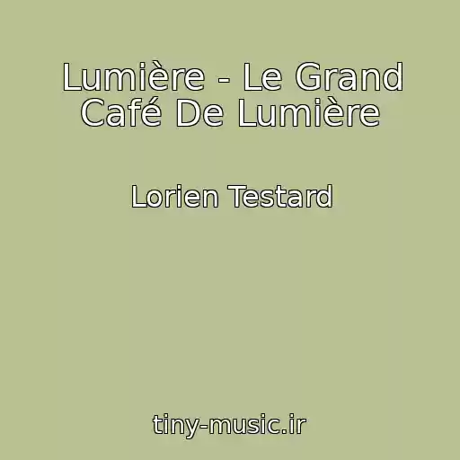 کاور آهنگ Lumière - Le Grand Café De Lumière  از Lorien Testard