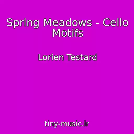 کاور آهنگ Spring Meadows - Cello Motifs از Lorien Testard