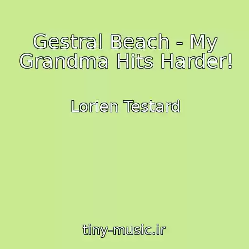 کاور آهنگ Gestral Beach - My Grandma Hits Harder! از Lorien Testard