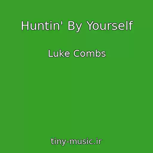 کاور آهنگ Huntin' By Yourself از Luke Combs