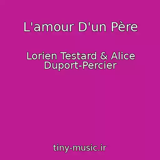 کاور آهنگ L'amour D'un Père از Lorien Testard & Alice Duport-Percier