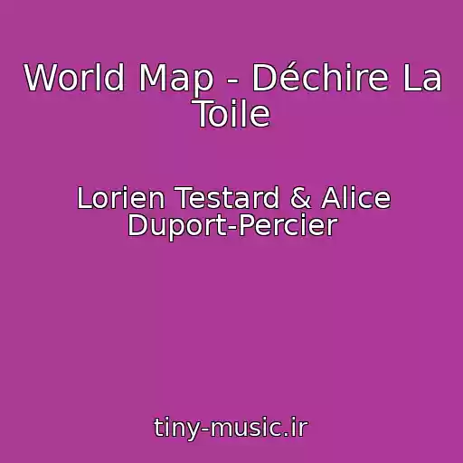 کاور آهنگ World Map - Déchire La Toile از Lorien Testard & Alice Duport-Percier