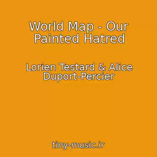 کاور آهنگ World Map - Our Painted Hatred از Lorien Testard & Alice Duport-Percier