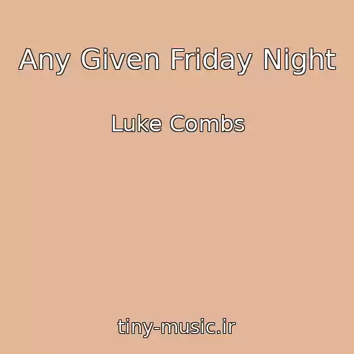 کاور آهنگ Any Given Friday Night از Luke Combs