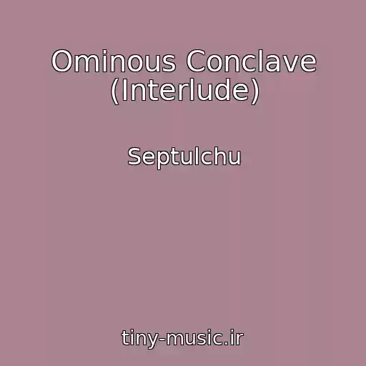 کاور آهنگ Ominous Conclave (Interlude) از Septulchu