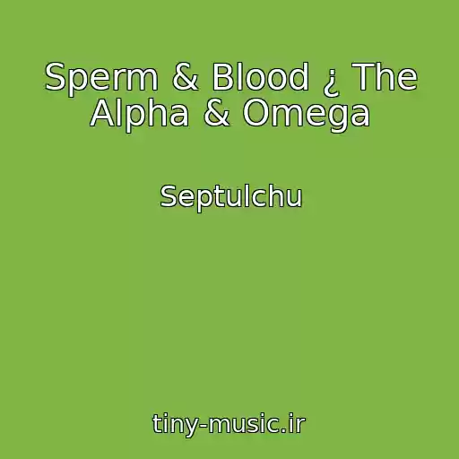 کاور آهنگ Sperm & Blood ¿ The Alpha & Omega از Septulchu
