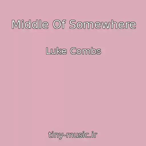 کاور آهنگ Middle Of Somewhere از Luke Combs