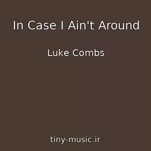 کاور آهنگ In Case I Ain't Around از Luke Combs