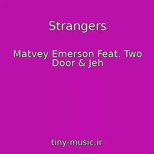 کاور آهنگ Strangers از Matvey Emerson Feat. Two Door & Jeh