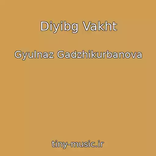 کاور آهنگ Diyibg Vakht از Gyulnaz Gadzhikurbanova