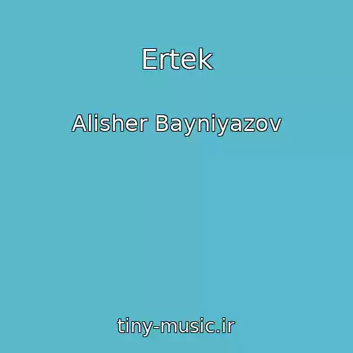 کاور آهنگ Ertek از Alisher Bayniyazov