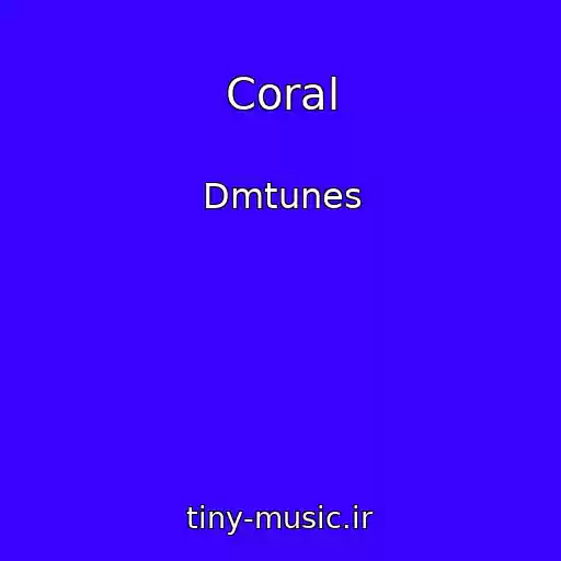 کاور آهنگ Coral از Dmtunes