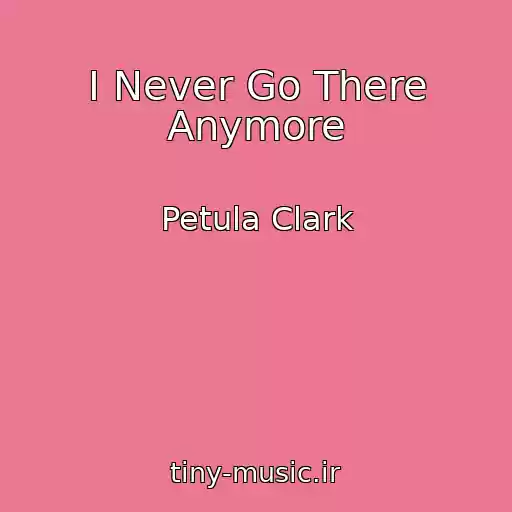 کاور آهنگ I Never Go There Anymore از Petula Clark