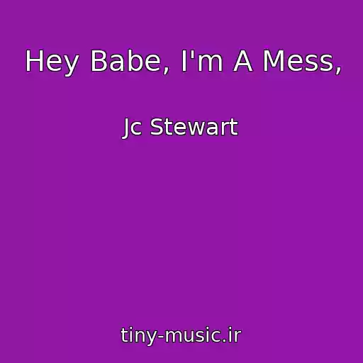 کاور آهنگ Hey Babe, I'm A Mess, از Jc Stewart