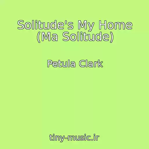 کاور آهنگ Solitude's My Home (Ma Solitude) از Petula Clark