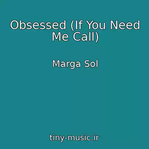 کاور آهنگ Obsessed (If You Need Me Call) از Marga Sol