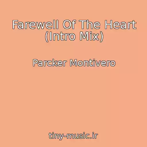 کاور آهنگ Farewell Of The Heart (Intro Mix) از Parcker Montivero