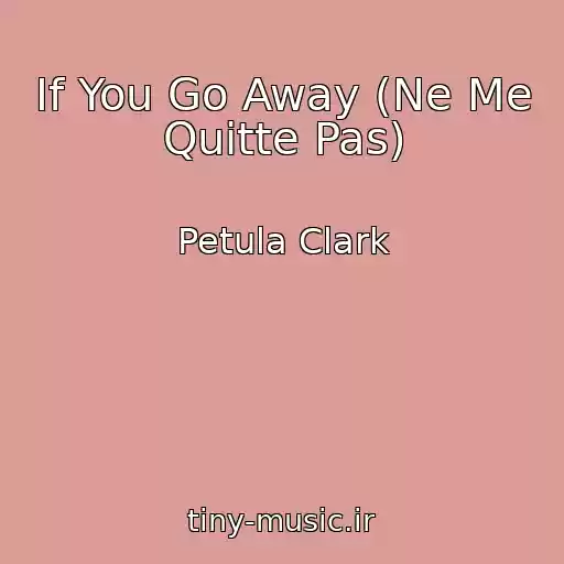 کاور آهنگ If You Go Away (Ne Me Quitte Pas) از Petula Clark