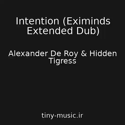 کاور آهنگ Intention (Eximinds Extended Dub) از Alexander De Roy & Hidden Tigress