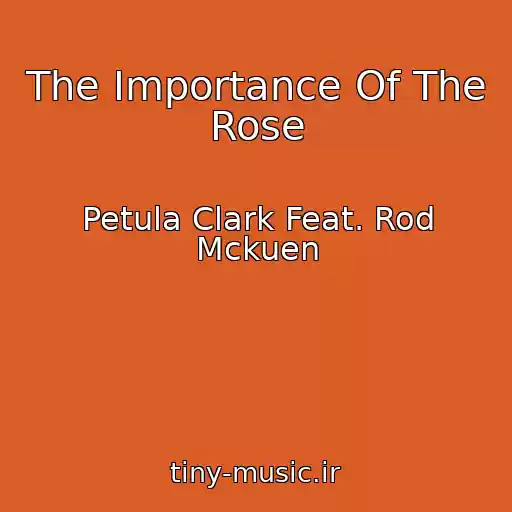 کاور آهنگ The Importance Of The Rose از Petula Clark Feat. Rod Mckuen