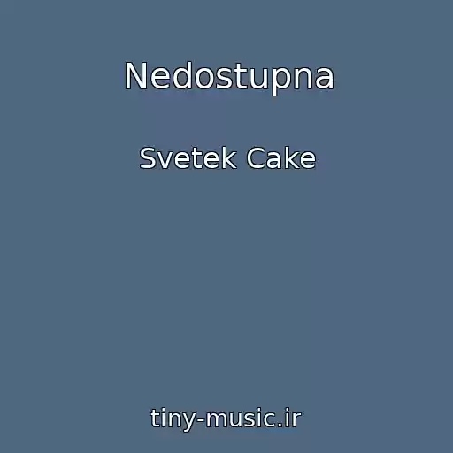 کاور آهنگ Nedostupna از Svetek Cake