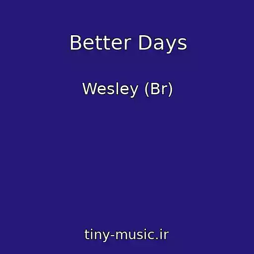 کاور آهنگ Better Days از Wesley (Br)